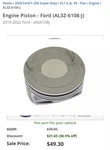 Genuine Ford 2010-2022 F-250/350/E-350 Superduty F-150 Engine Piston AL3Z-6108-J New. Price: $35.00.