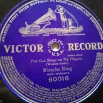 78 Rpm Victor 60016, Blanche Ring, I've Got Rings My Fingers, Comic Song V+ Used. Price: $29.99.